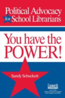 Political advocacy for school librarians : you have the power!