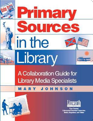 Primary sources in the library : a collaboration guide for library media specialists