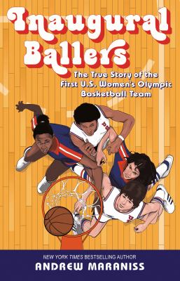 Inaugural Ballers : The True Story of the First Us Women's Olympic Basketball Team.