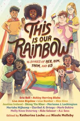 This is our rainbow : 16 stories of her, him, them, and us