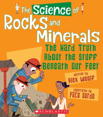 The science of rocks and minerals : the hard truth about the stuff beneath our feet
