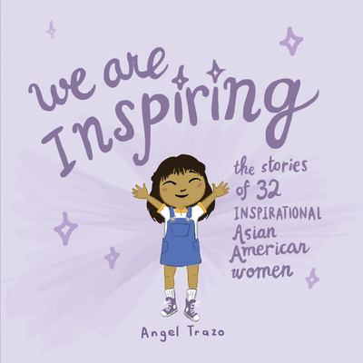 We are inspiring : The stories of 32 inspirational Asian American women.