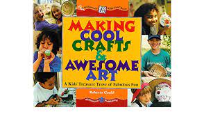 Making cool crafts & awesome art : a kid's tresure trove of fabulous fun