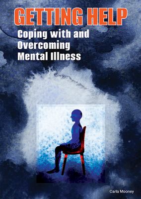 Getting help : coping with and overcoming mental illness