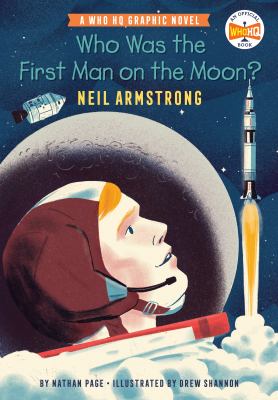 Who was the first man on the moon? Neil Armstrong : a who HQ graphic novel