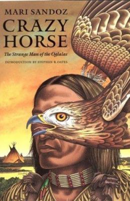 Crazy Horse, the strange man of the Oglalas : a biography