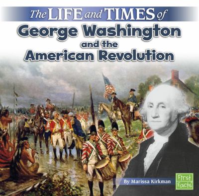 The life and times of George Washington and the American Revolution