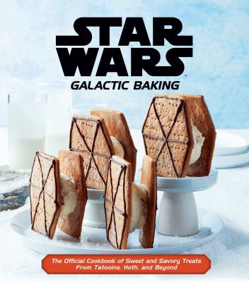 Star Wars : galactic baking : the official cookbook of sweet and savory treats from Tatooine, Hoth, and beyond