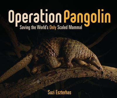 Operation pangolin : saving the world's only scaled mammal