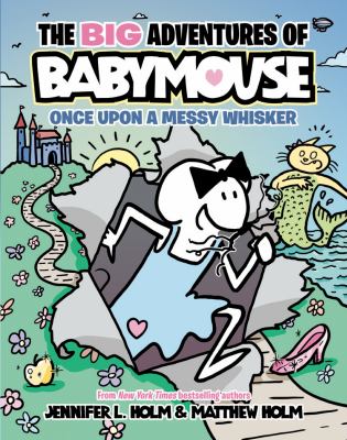 The big adventures of Babymouse : Once upon a messy whisker. [1], Once upon a messy whisker /