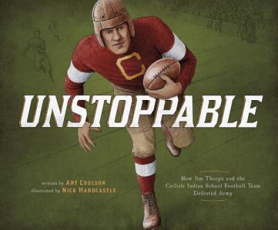 Unstoppable : how Jim Thorpe and the Carlisle Indian School defeated the Army