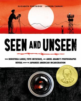 Seen and unseen : what Dorothea Lange, Toyo Miyatake, and Ansel Adams's photographs reveal about the Japanese American incarceration