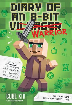 Diary of an 8-bit warrior : an unofficial minecraft adventure