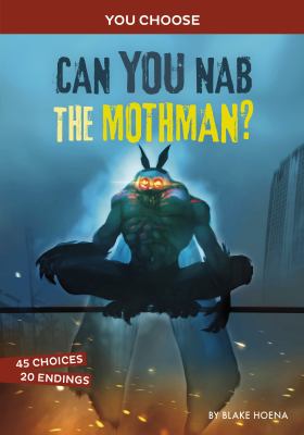 Can you nab the Mothman? : an interactive monster hunt