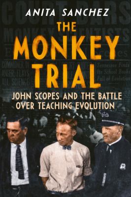 The monkey trial : John Scopes and the battle over teaching evolution