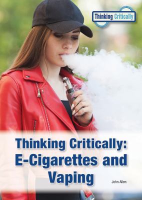Thinking critically. E-cigarettes and vaping /