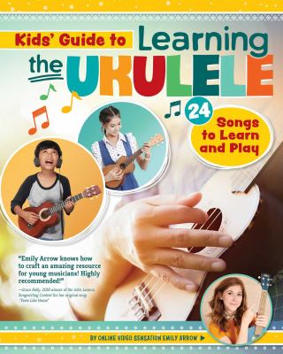 Kids' guide to learning the ukulele : 24 songs to learn and play