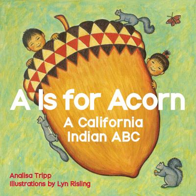 A is for acorn : a California Indian ABC