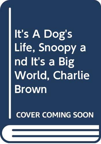 It's a dog's life, Snoopy : It's a big world, Charlie Brown