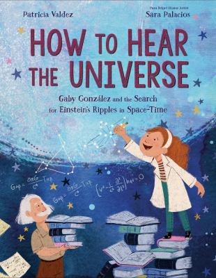 How to hear the universe : Gaby González and the search for Einstein's ripples in space-time