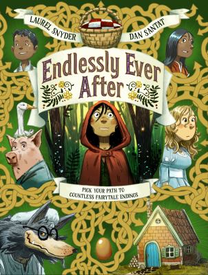 Endlessly ever after : pick your path to countless fairy tale endings! : a story of Little Red Riding Hood, Jack, Hansel, Gretel, Sleeping Beauty, Snow White, a wolf, a witch, a goose, a grandmother, some pigs, and endless variations