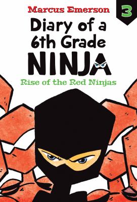 Diary of a 6th grade ninja : Rise of the red ninjas