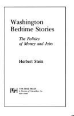 Washington bedtime stories : the politics of money and jobs
