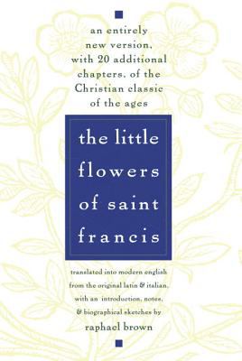 The little flowers of St. Francis of Assisi : a modern English translation from the Latin and the Italian with introduction, notes, and biographical sketches