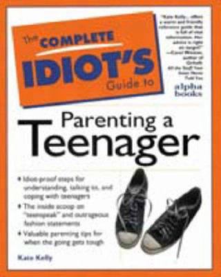 The complete idiot's guide to parenting a teenager