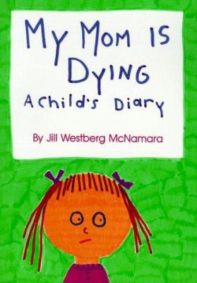My mom is dying : a child's diary