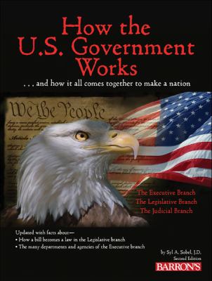 How the U.S. government works : [--and how it all comes together to make a nation]