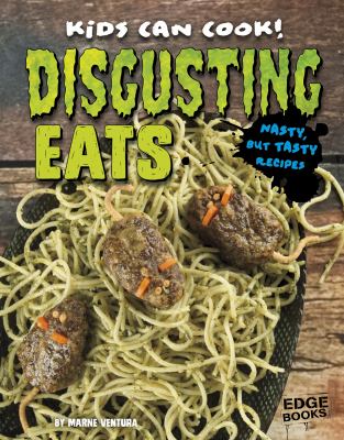 Disgusting eats : nasty, but tasty recipes