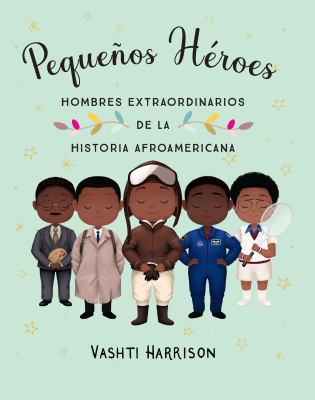 Pequeños héroes : hombres extraordinarios de la historia Afroamericana