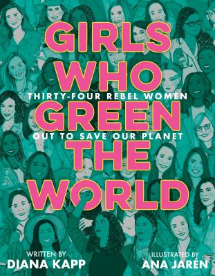 Girls who green the world   : thirty-four rebel women out to save our planet