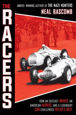 The racers   : how an outcast driver, an American heiress, and a legendary car challenged Hitler's best