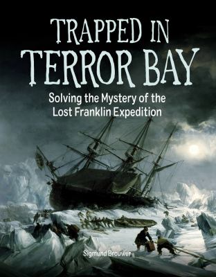 Trapped in Terror Bay   : solving the mystery of the lost Franklin Expedition