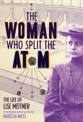 The woman who split the atom   : Lise Meitner