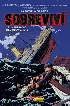 Sobrevivi el naufragio del Titanic, 1912 = I survived the sinking of the Titanic, 1912