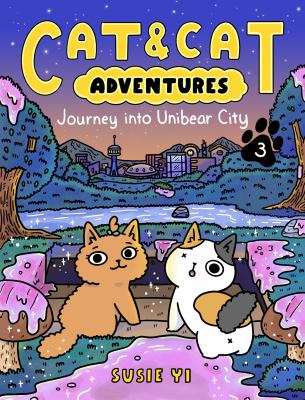 Cat & cat adventures : journey into unibear city. 3, Journey into Unibear City /