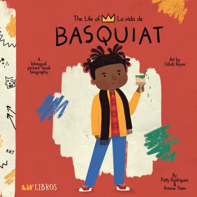 The life of Basquiat : La vida de Basquiat : a bilingual picture book biography