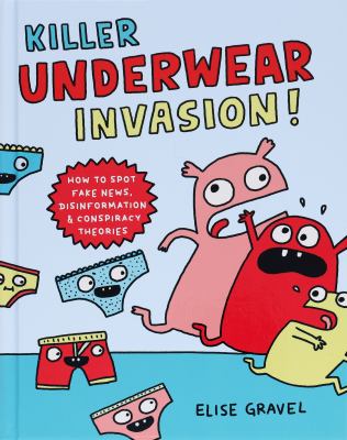 Killer underwear invasion : how to spot fake news, disinformation & conspiracy theories