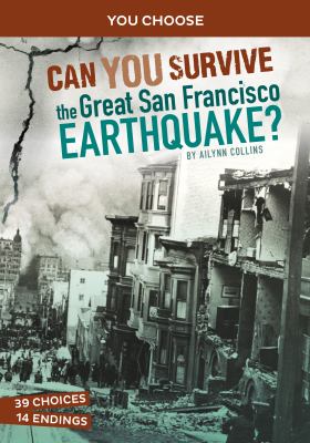 Can you survive the great San Francisco earthquake : an interactive history adventure