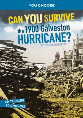 Can you survive the 1900 Galveston hurricane : an interactive history adventure