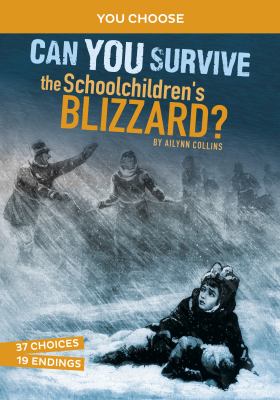 Can you survive the schoolchildren's blizzard : an interactive history adventure