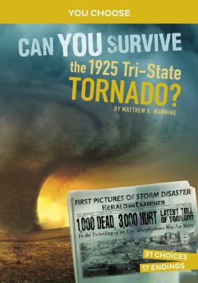 Can you survive the 1925 tri-state tornado : an interactive history adventure
