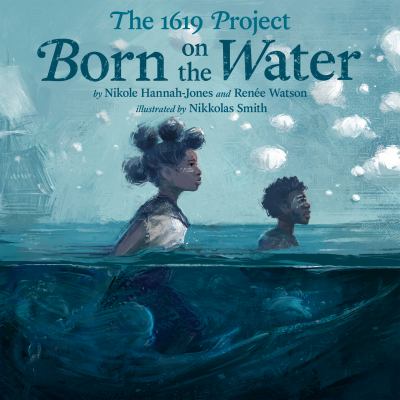 Born on the water : The 1619 Project