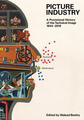 Picture industry : a provisional history of the technical image, 1844-2018