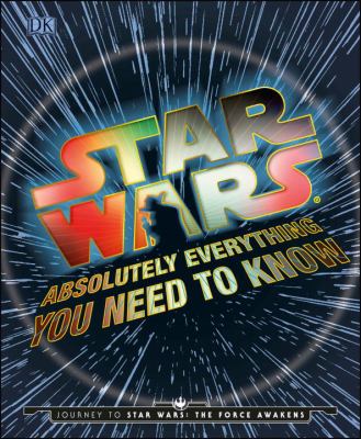 Star Wars - Absolutely Everything You Need to Know