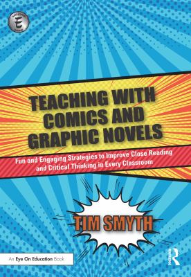 Teaching with comics and graphic novels : fun and engaging strategies to improve close reading and critical thinking in every classroom