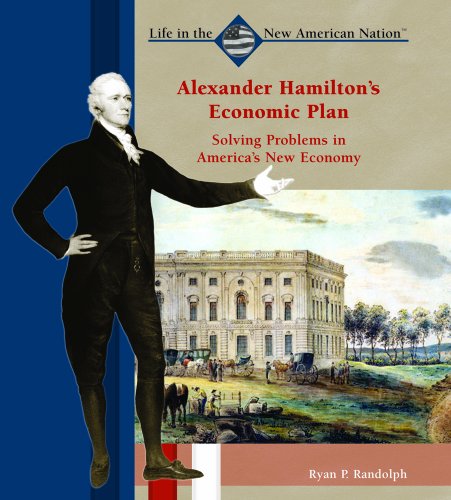 Alexander Hamilton's economic plan : solving problems in America's new economy